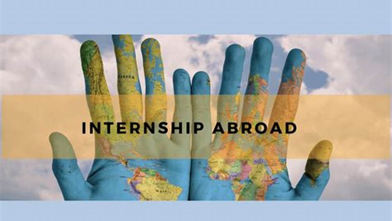 A Summer Internship Abroad Is The Perfect Opportunity To Gain A Global Perspective In Both A Professional And Cultural Sense, Advance Your Skillset And Stand., 2024