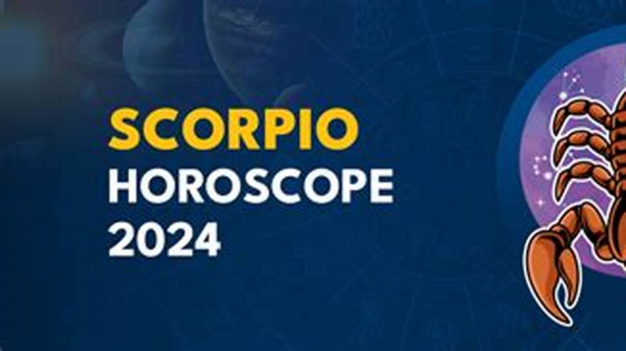 According To The Horoscope, 2024 Promises To Be An Intense, Dynamic, And Tumultuous Year For Scorpio, Particularly In The Financial Arena., 2024