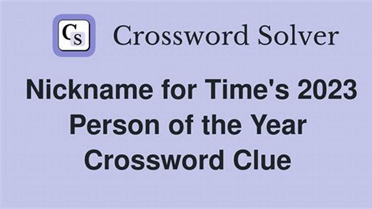 All Answers Below For Nickname For Time&#039;s 2023 Person Of The Year Crossword Clue Nyt Will Help You Solve The Puzzle Quickly., 2024