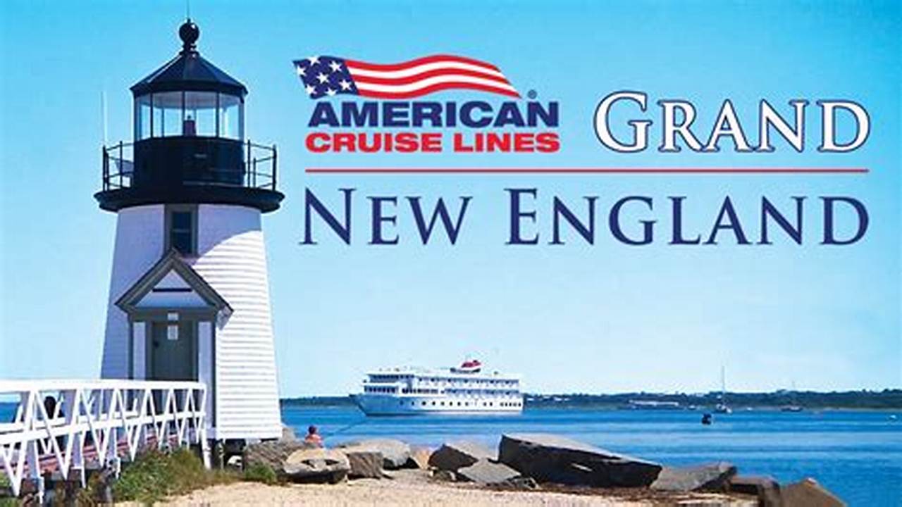 American Cruise Lines Announces An Exciting Summer Season Of New England Cruises—The Only Coastal Itineraries In The Region That Visit Only U.s., 2024
