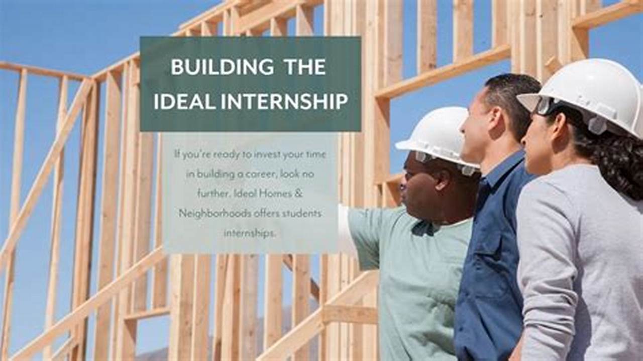 An Internship Is An Ideal Building Block To A Successful Career, And It’s Never Too Early To Seek Out An Opportunity For Next Year., 2024