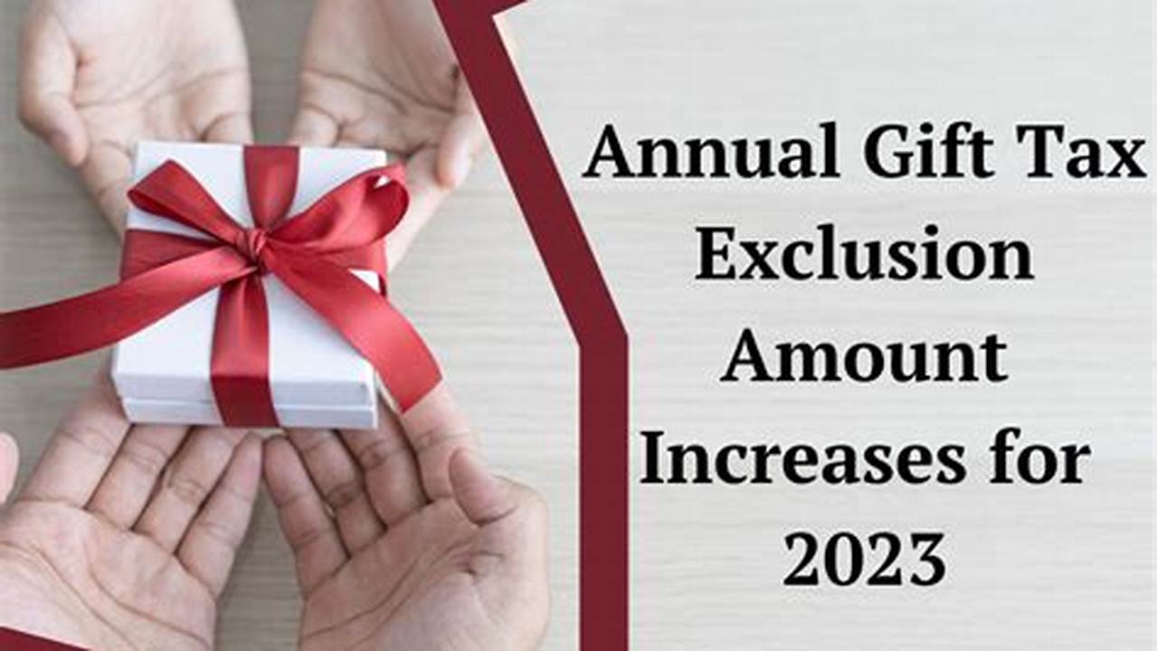 Annual Gift Tax Exclusion For 2024