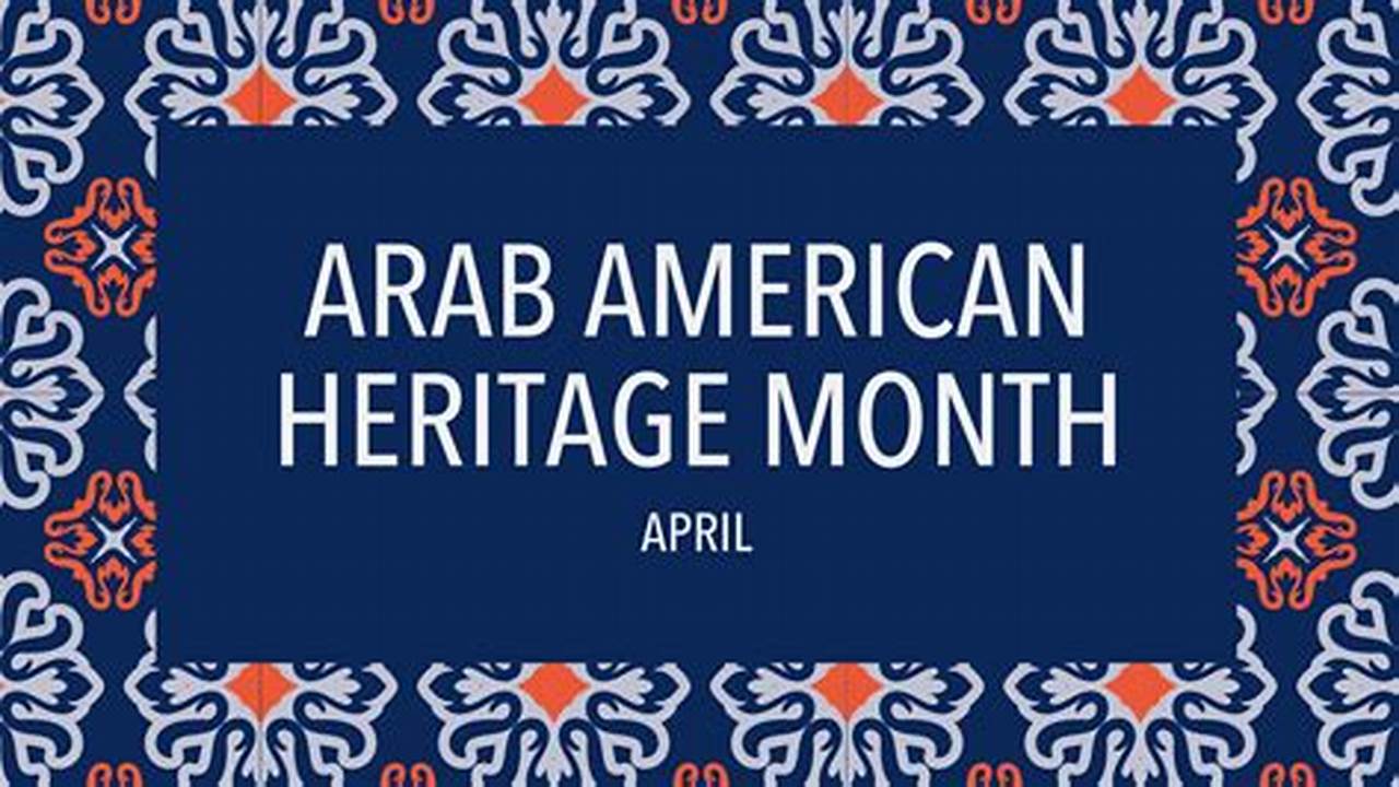 Arab American Heritage Month 2024 Theme
