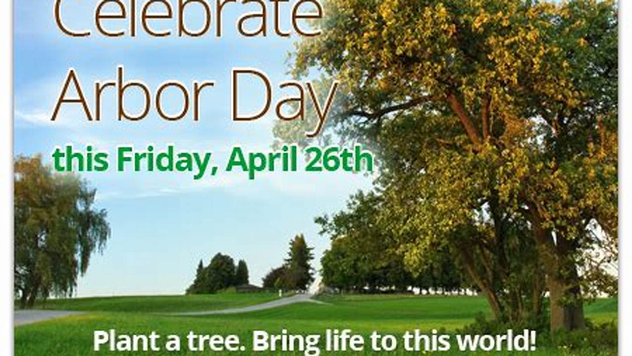Arbor Day Is Friday, April 26, 2024!, 2024