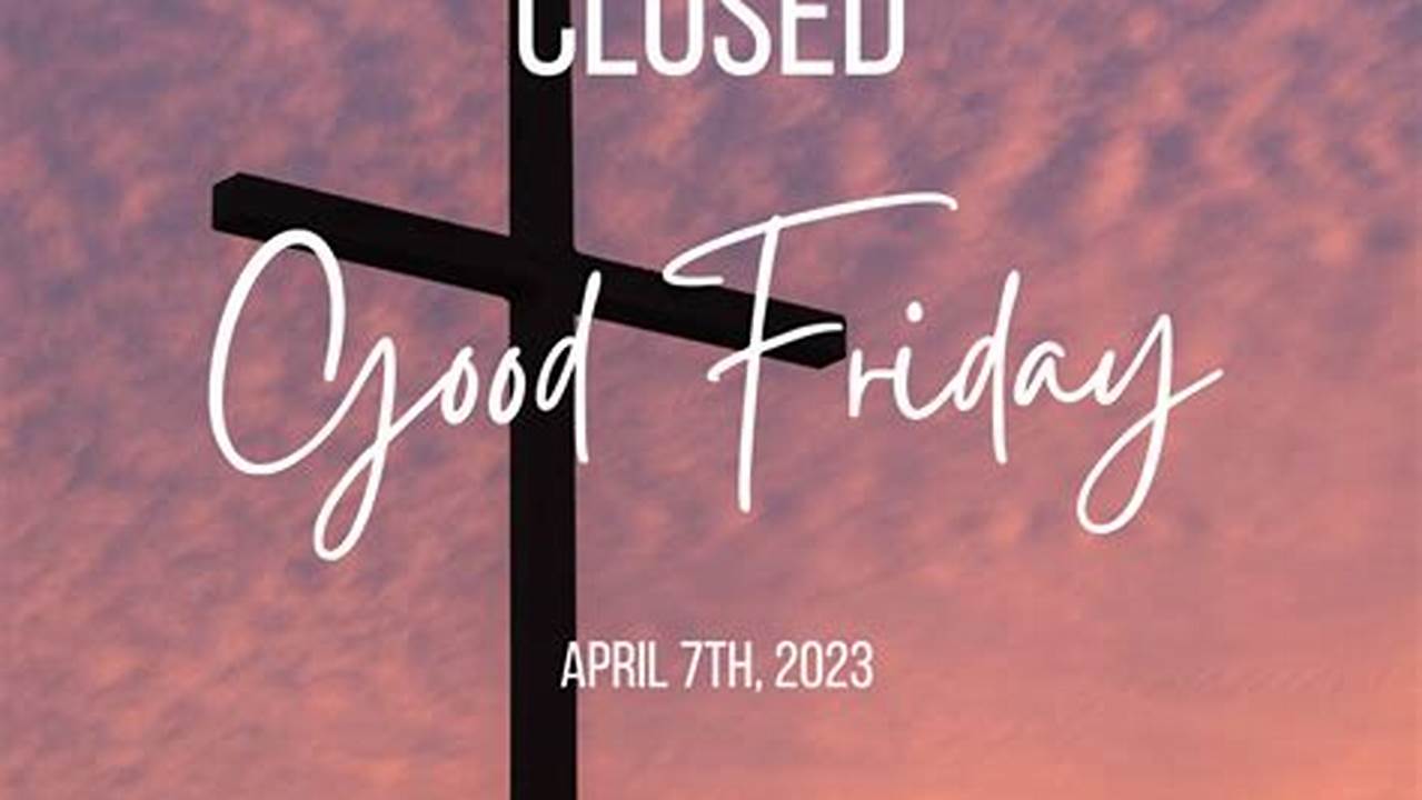 Are Banks Closed On Good Friday 2024 Ukg