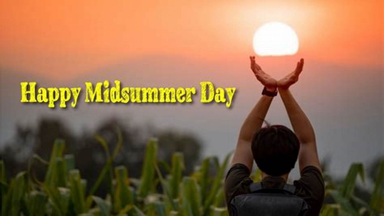 Are You Familiar With Midsummer Day (Traditionally June 24) And Midsummer Eve (June 23)?, 2024