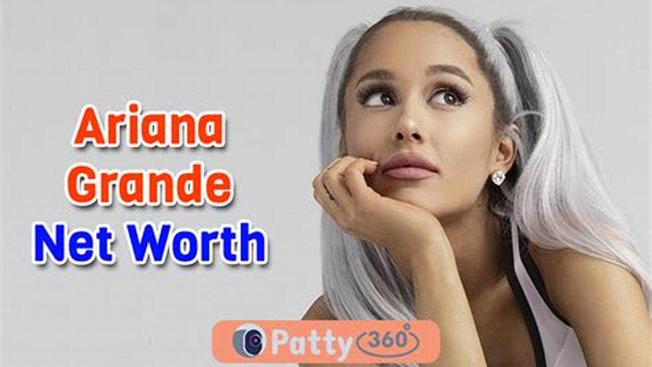 Ariana Grande Net Worth 2024 Comparison