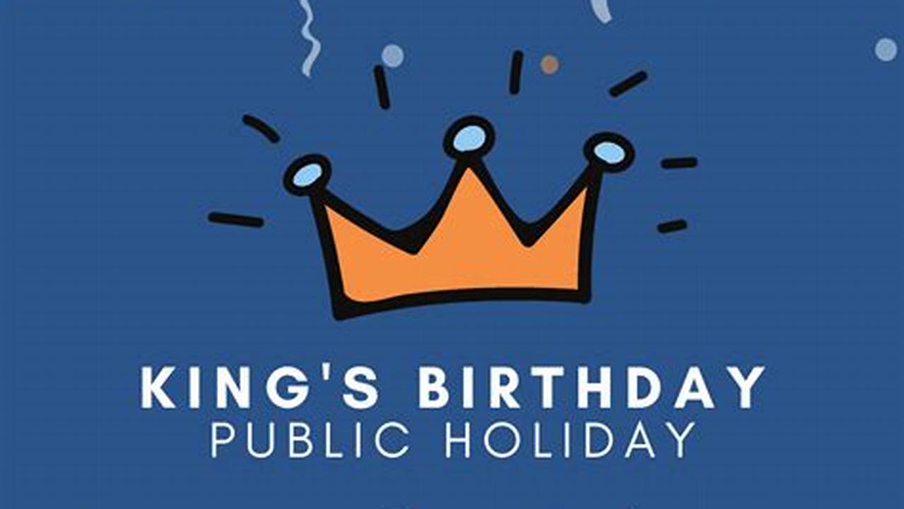 As Of 2023 There Is A King’s Birthday Public Holiday, Which Replaces The Queen’s Birthday Holiday., 2024