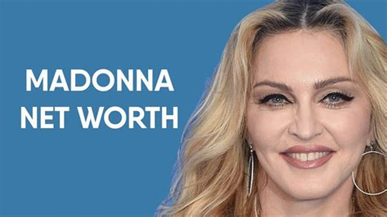 As Of 2024, Madonna Net Worth Is $550 Million According To Forbes, One Of The Top Pop Divas Of All Time, Madonna Has Grossed An Estimated $1.2 Billion On The Road In Her Career., 2024