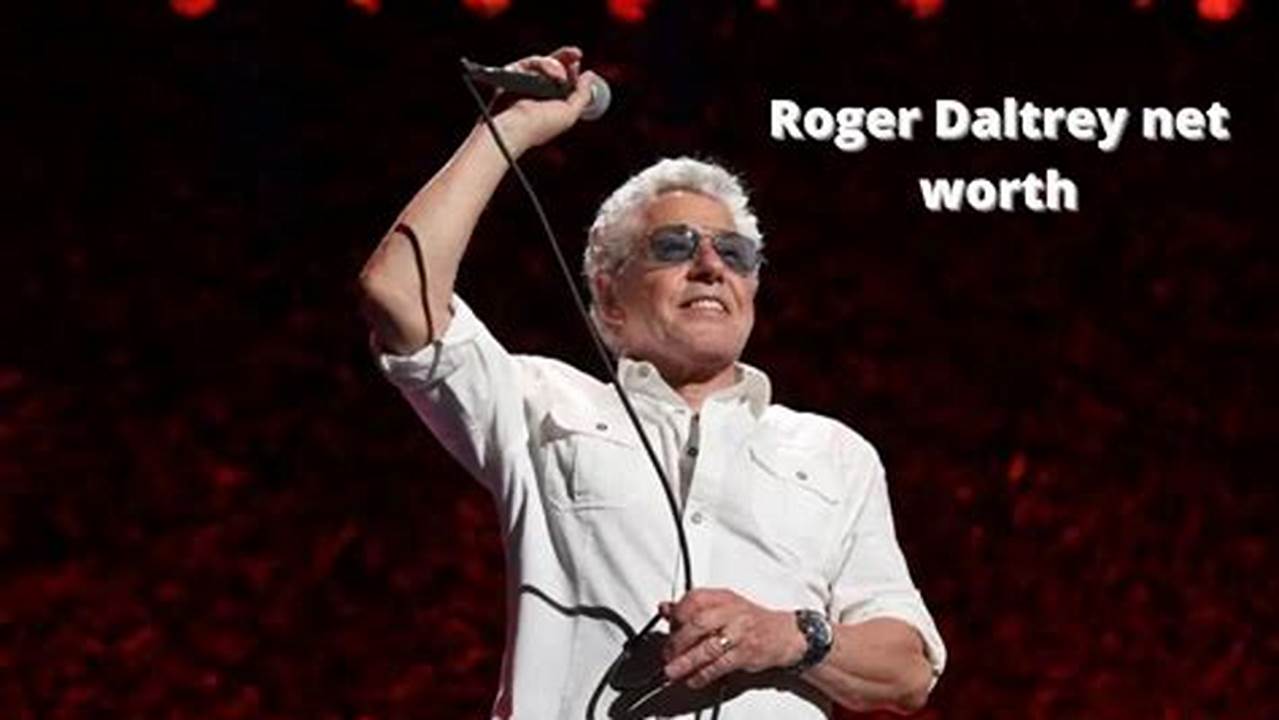 As Of March 2024, Even At 80 Years, Roger Daltrey Is Worth $100 Million., 2024