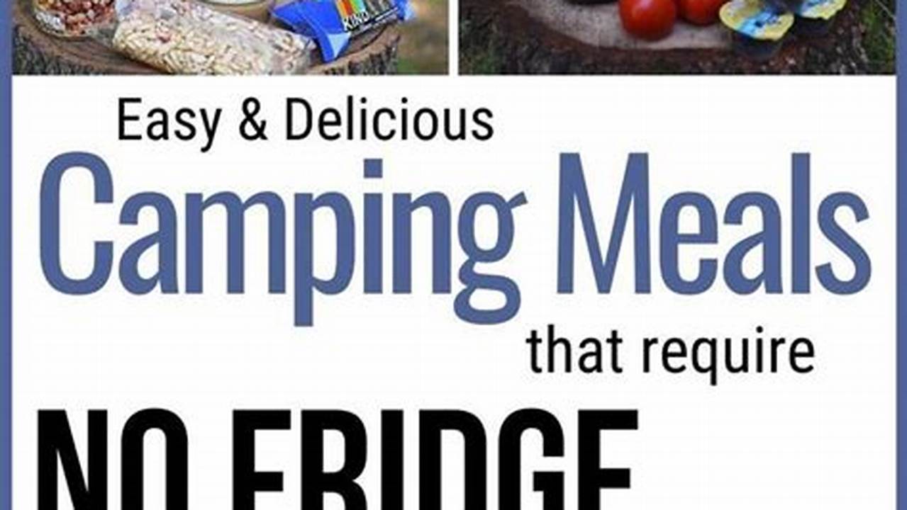 Avoid Foods That Require Refrigeration Or Cooking, Camping