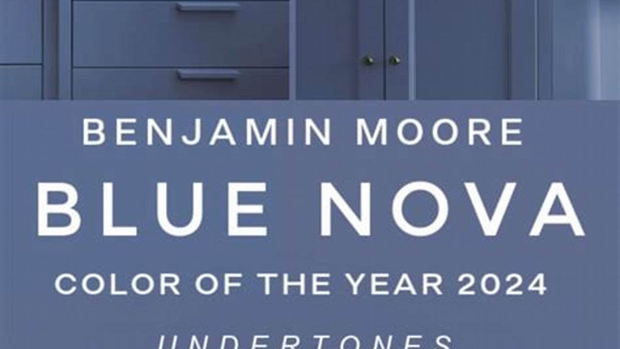 Benjamin Moore, The Trendsetting Paint Giant, Has Just Announced Blue Nova As Benjamin Moore’s Color Of The Year For 2024., 2024