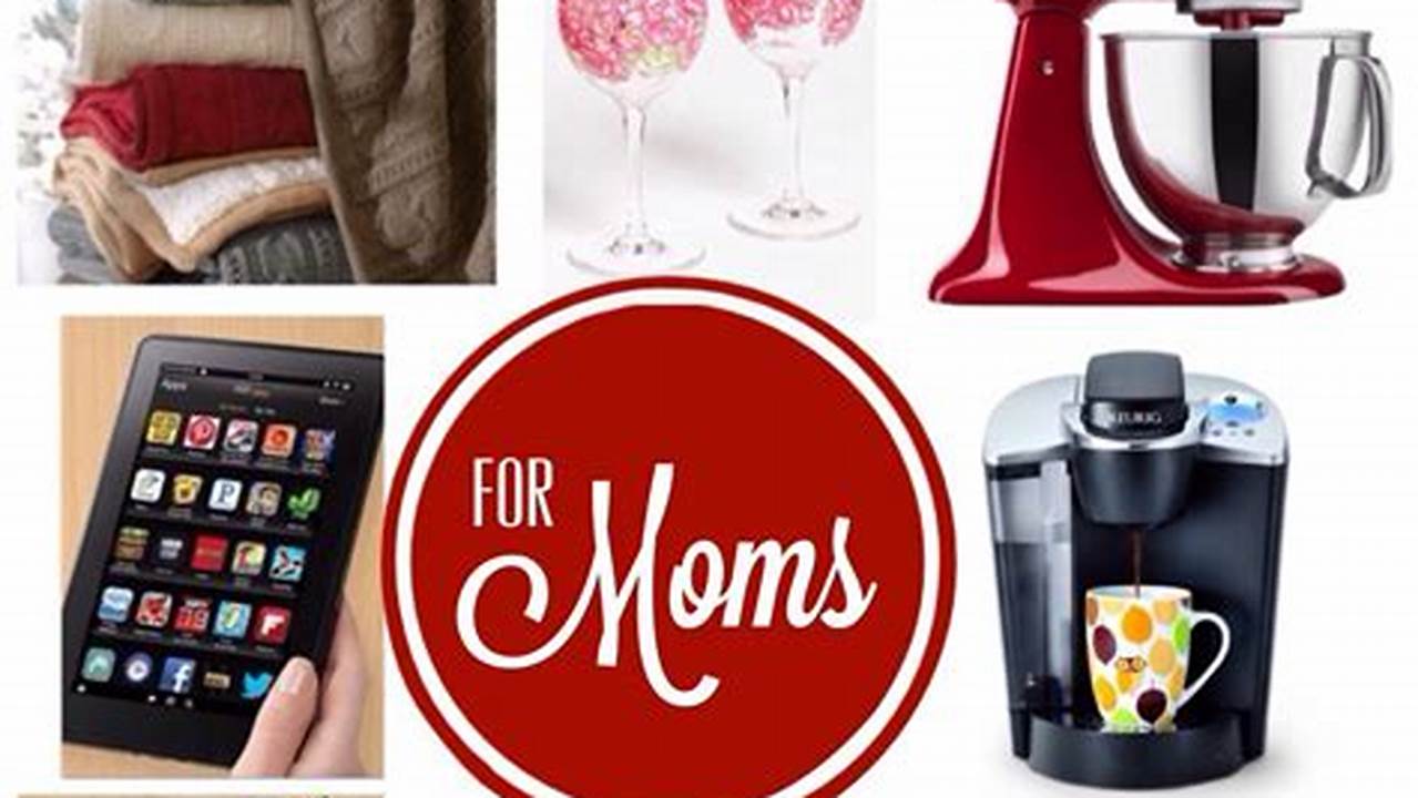 Best Christmas Gifts For Mom 2024