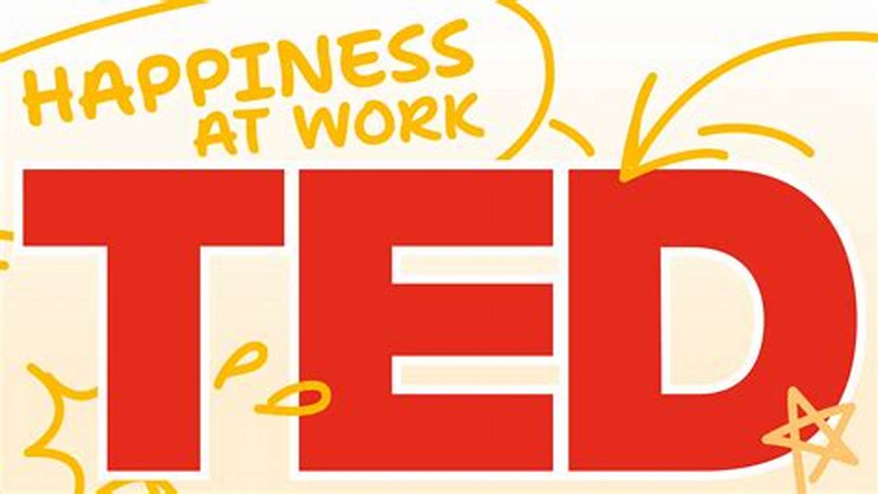 Best Ted Talks About Happiness At Work, Reviewed And Curated For 2024., 2024