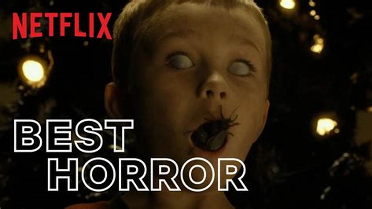 Between The Visceral Thrills Of Being Scared And The Mystifying Visual Effects, Netflix&#039;s Best Horror Movies Deliver., 2024