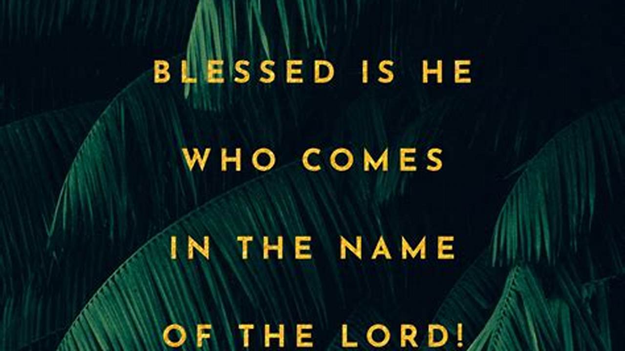 Blessed Is He Who Comes In The Name Of The Lord!, 2024