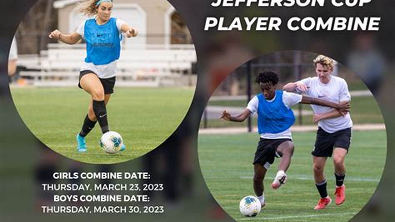 Both The Boys And Girls Showcase Weekends Will Host The 3Rd Annual Jefferson Cup Players Combine., 2024