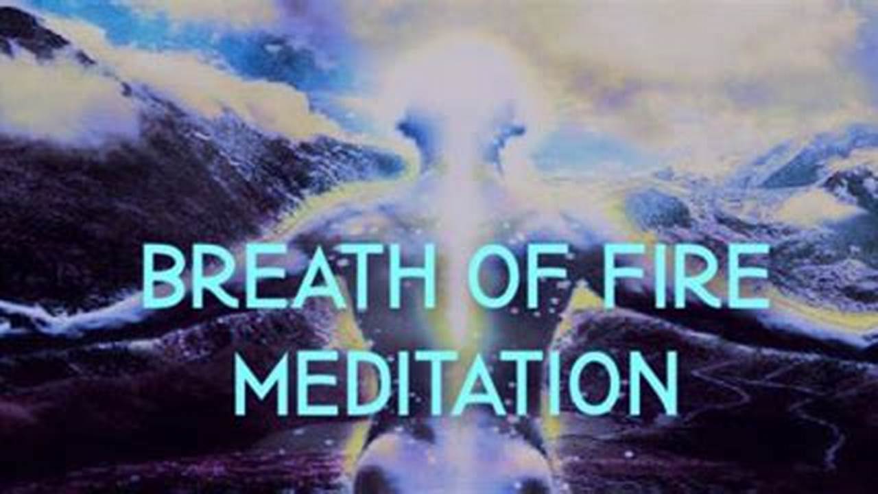 Ignite Your Potential with Breath of Fire Meditation: A Journey to Wholeness