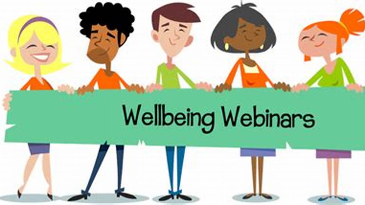 Browse Our Collection Of Wellbeing Webinars And Workshops And Choose From Over 50 Topics To Build Your Calendar Of Live Wellbeing Events Throughout The Year., 2024