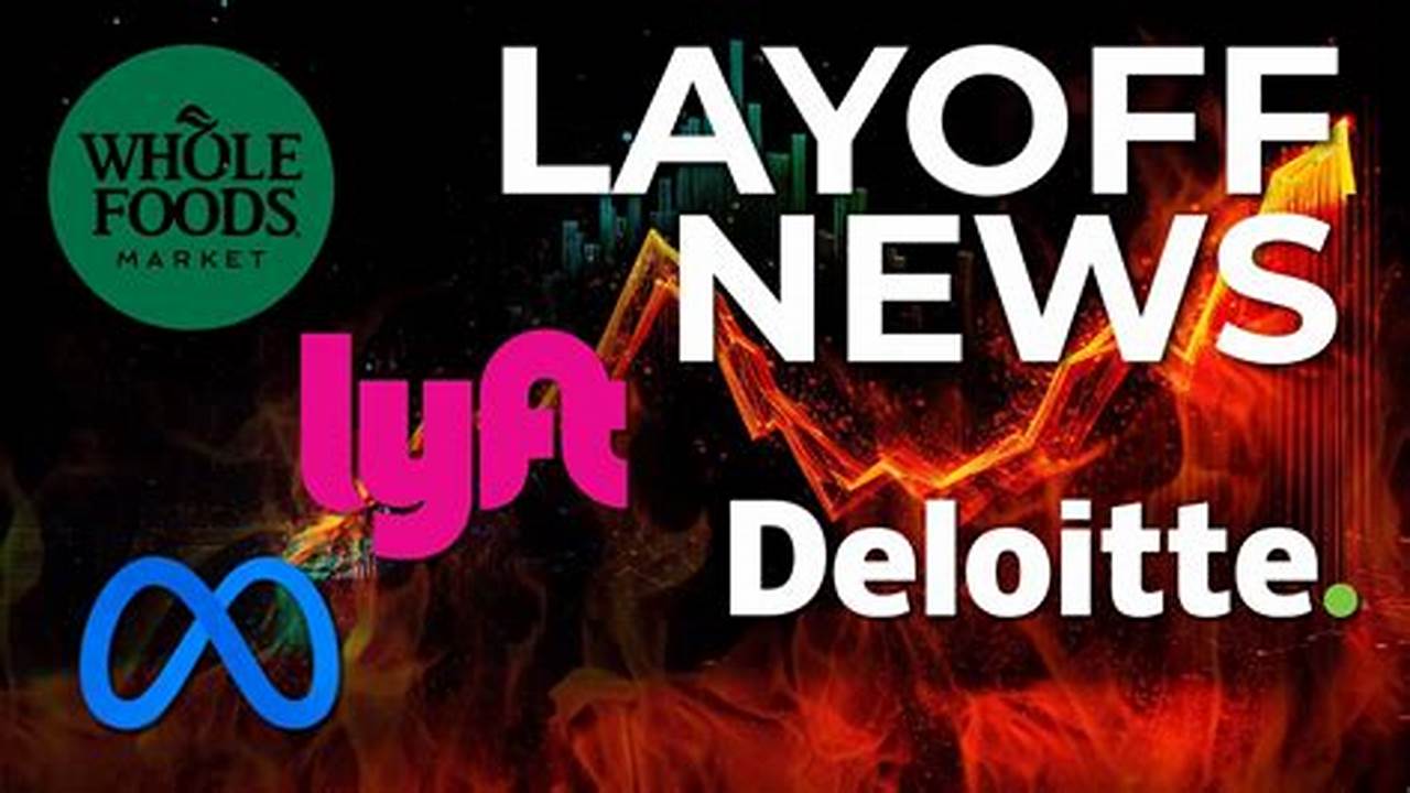 Buzzfeed, Lyft, Whole Foods And Deloitte All Recently Announced Layoffs Affecting Thousands Of Us Workers., 2024