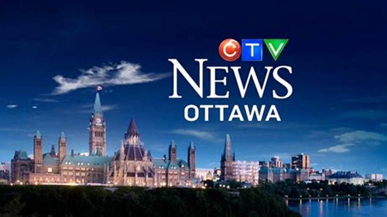 Stay Informed with CTV News Ottawa: Your Source for Breaking News and Local Updates
