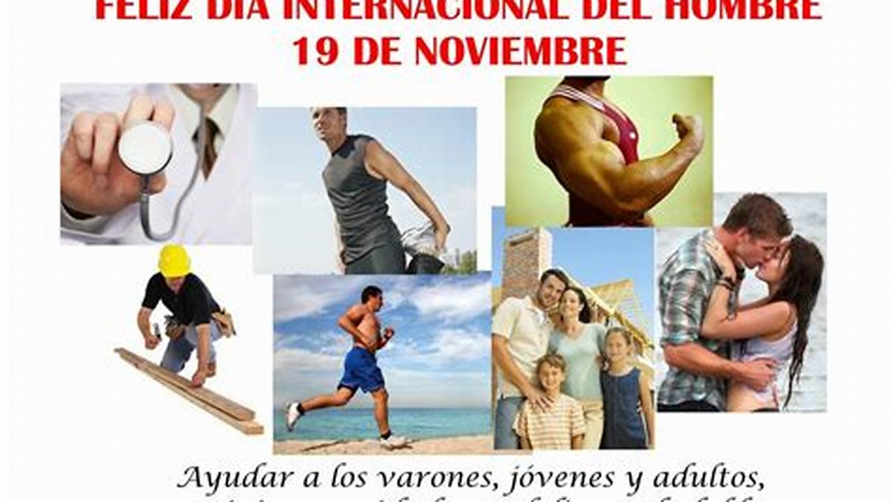 Cada 19 De Noviembre Se Celebra El Día Internacional Del Hombre Con El Propósito De Resaltar Y Reconocer La., 2024