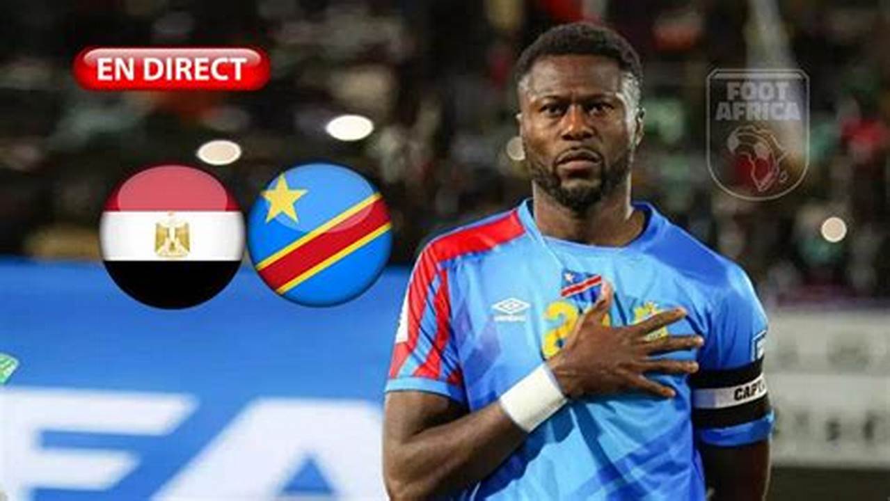 Can 2024 Match En Direct Rdc Vs Égypte., 2024