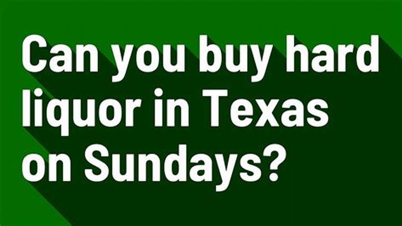 Can You Buy Liquor On Sunday In Texas 2024