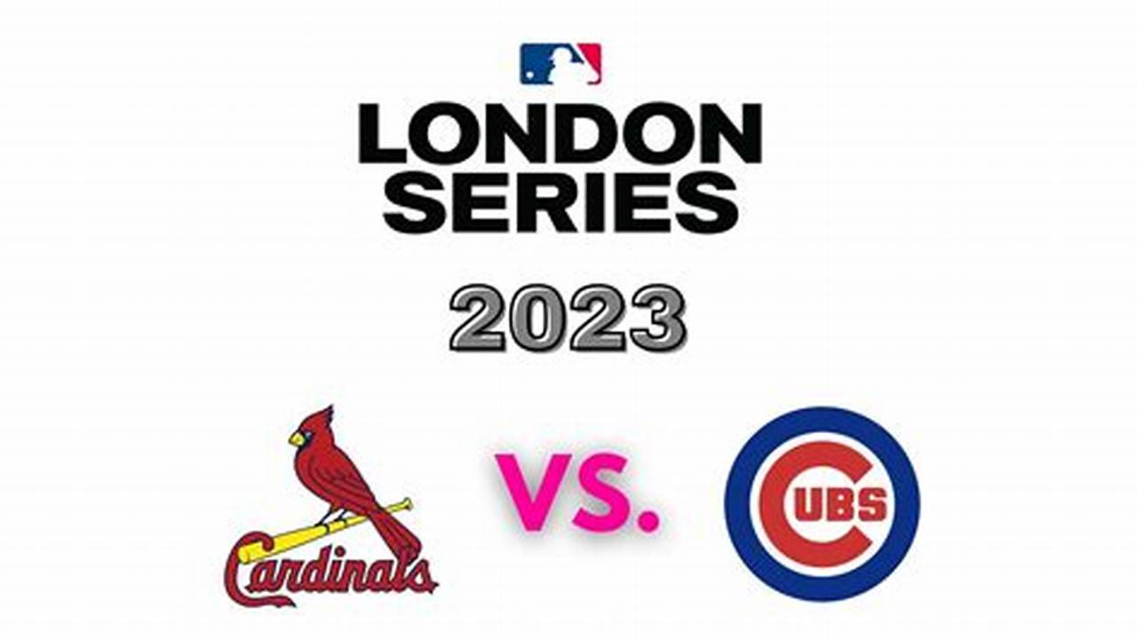 Cardinals Vs Cubs London 2024 Tickets