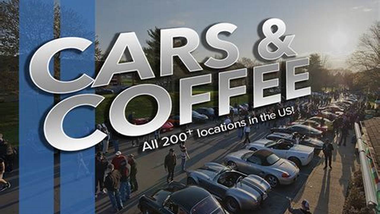 Cars And Coffee Near Me 2024