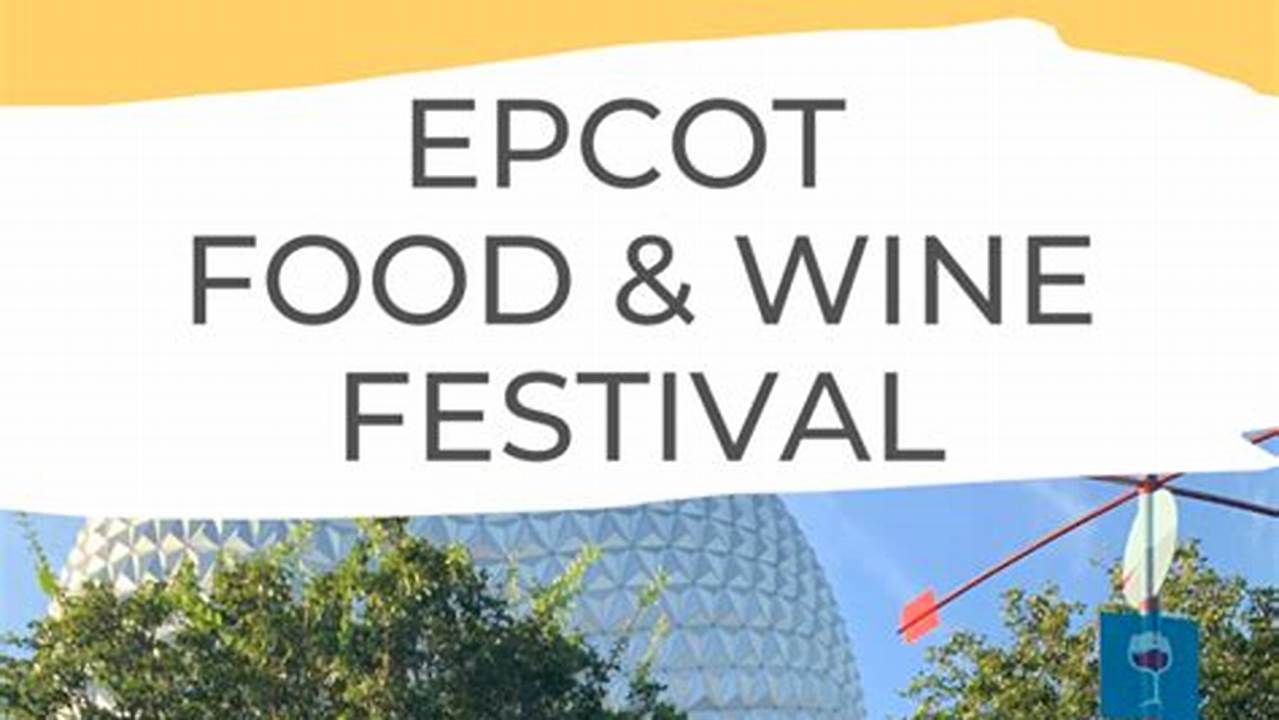 Check Out Everything You Can Expect At The 2024 Epcot Food And Wine., 2024