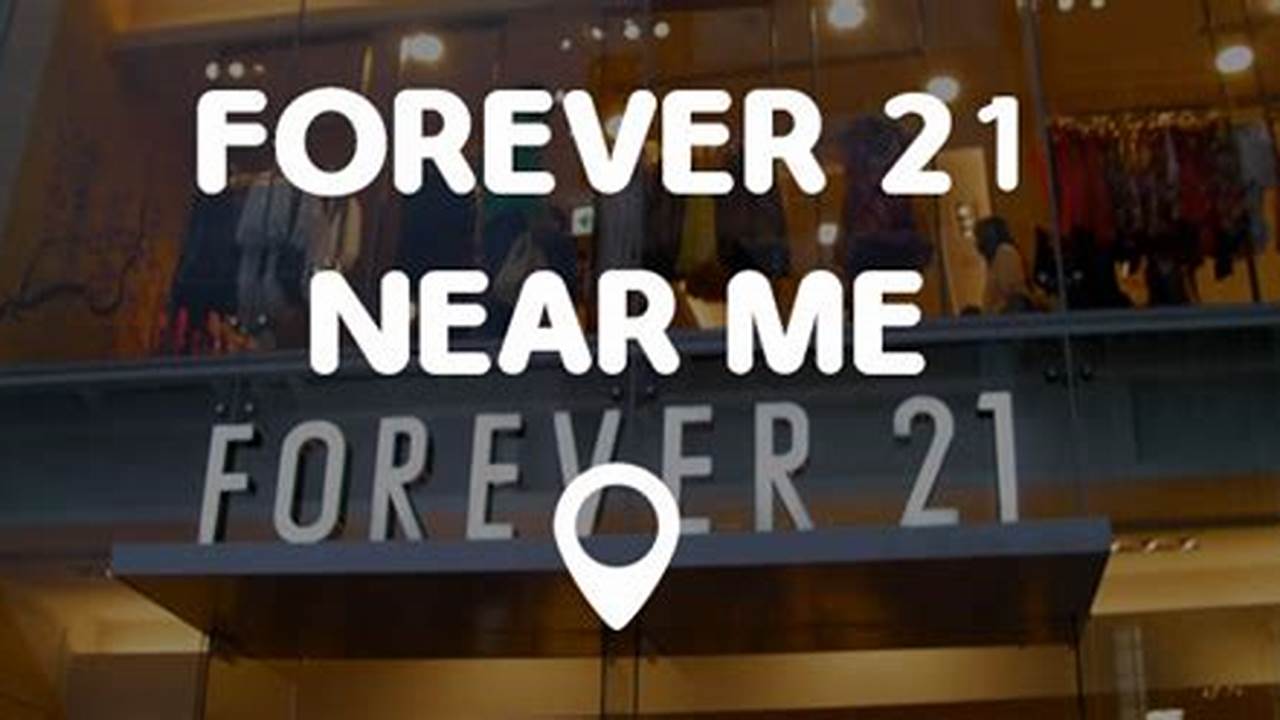 Closest Forever 21 Near Me Directions