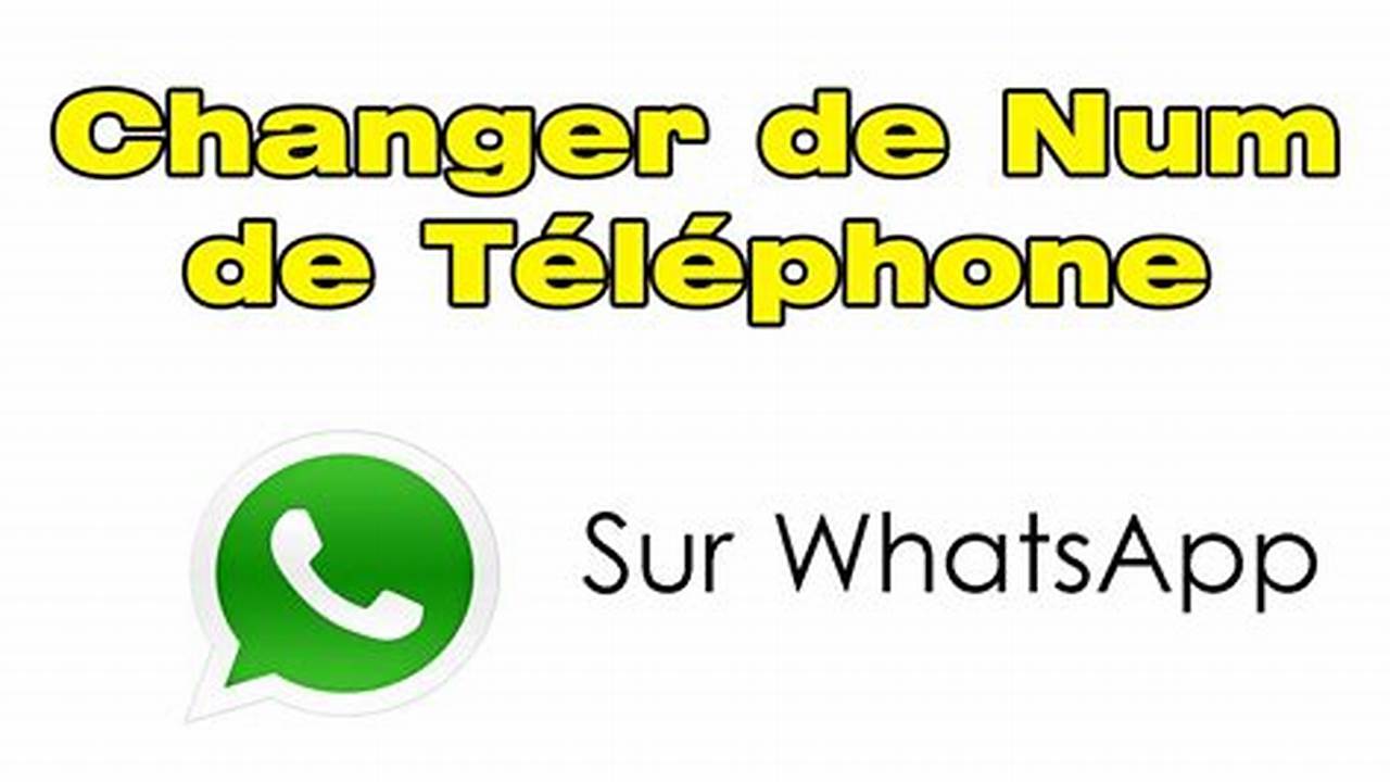 Comment Changer De Numéro De Téléphone Sur Whatsapp