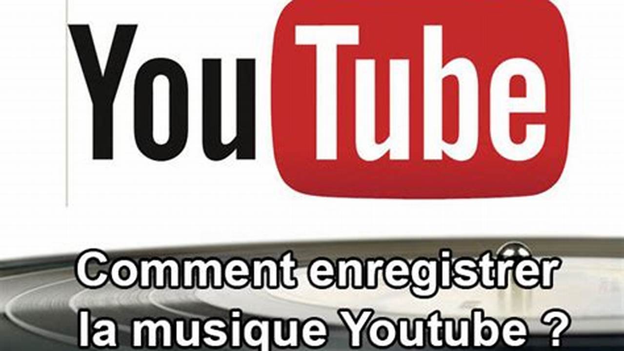 Comment Enregistrer Une Musique De Youtube Sur Mon Téléphone