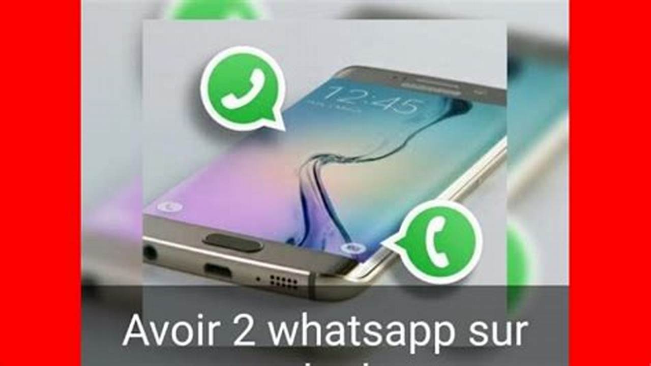 Comment Installer Deux Whatsapp Sur Le Même Téléphone