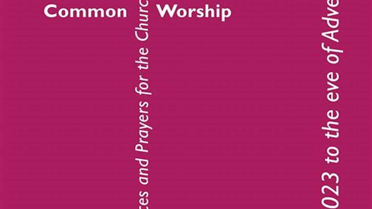 Common Worship Lectionary Advent 2023 To The Eve Of Advent 2024 (Standard Format) Presents The Recommended Bible Readings (References Only) For Sundays, Weekdays And., 2024