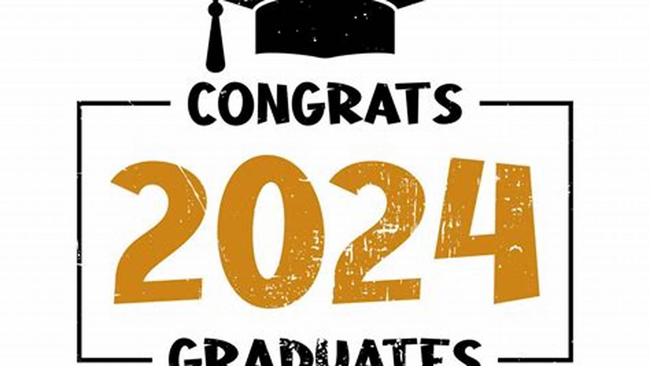Congratulations Graduates Of 2024