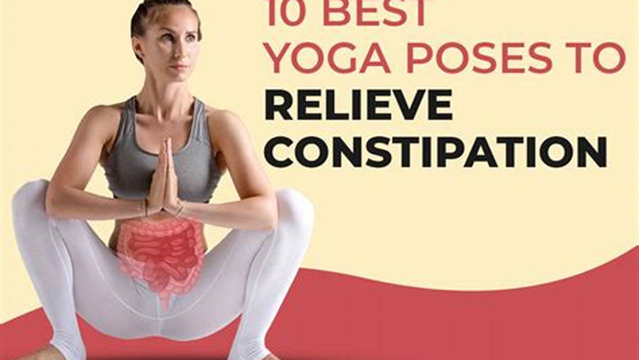 Constipation Relief, Yoga Poses For Digestion And Constipation