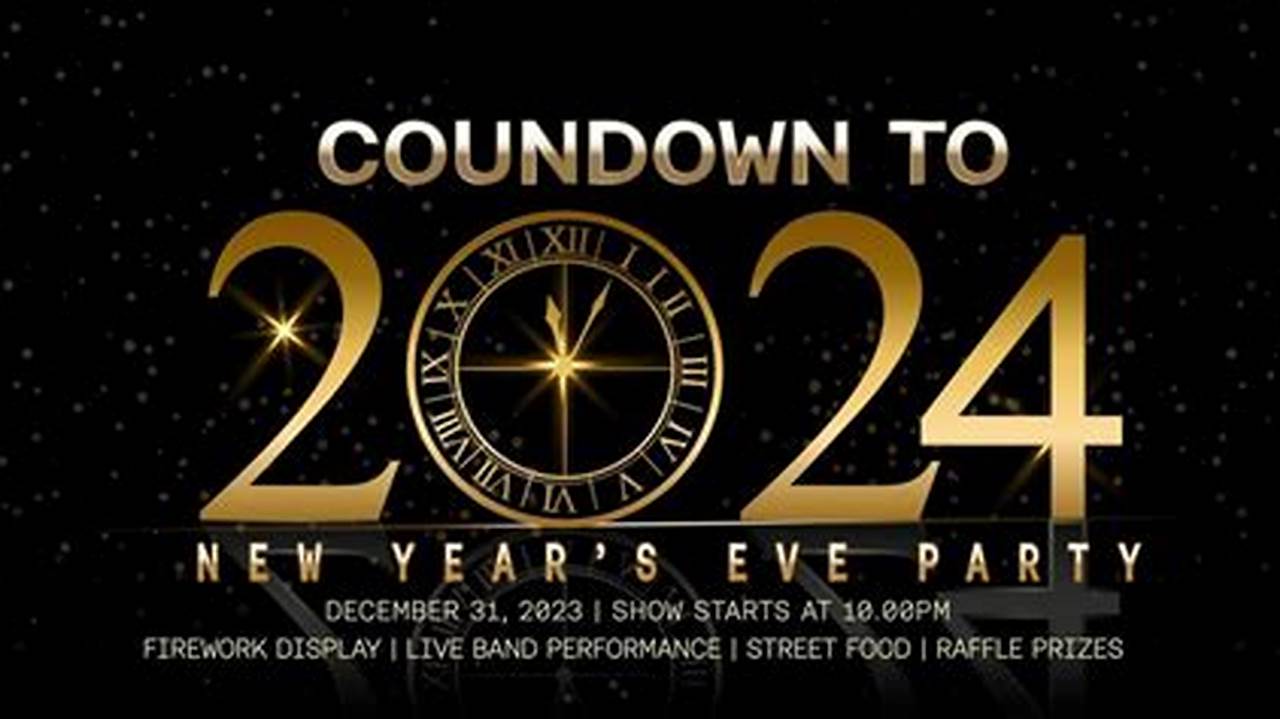 Countdown To 2024 With A Dazzling Array Of New Year’s Eve Celebrations., 2024