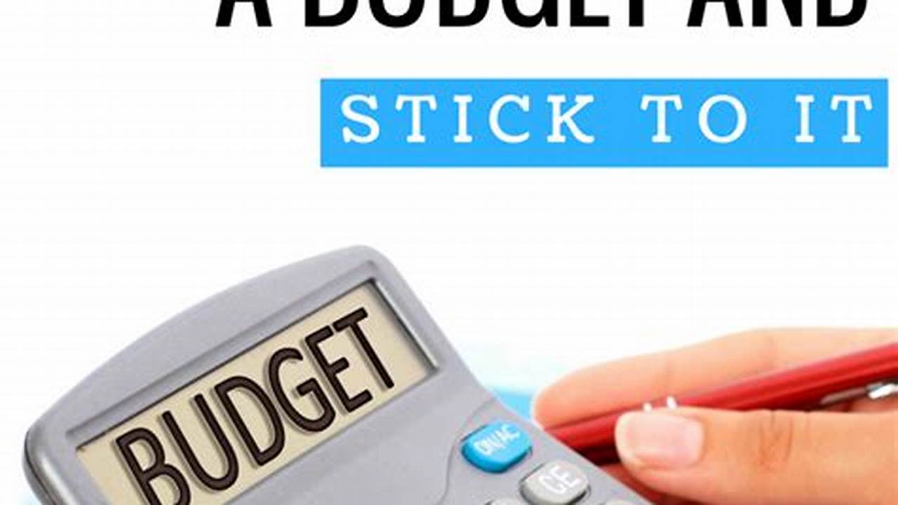 Create A Budget And Stick To It., 2024