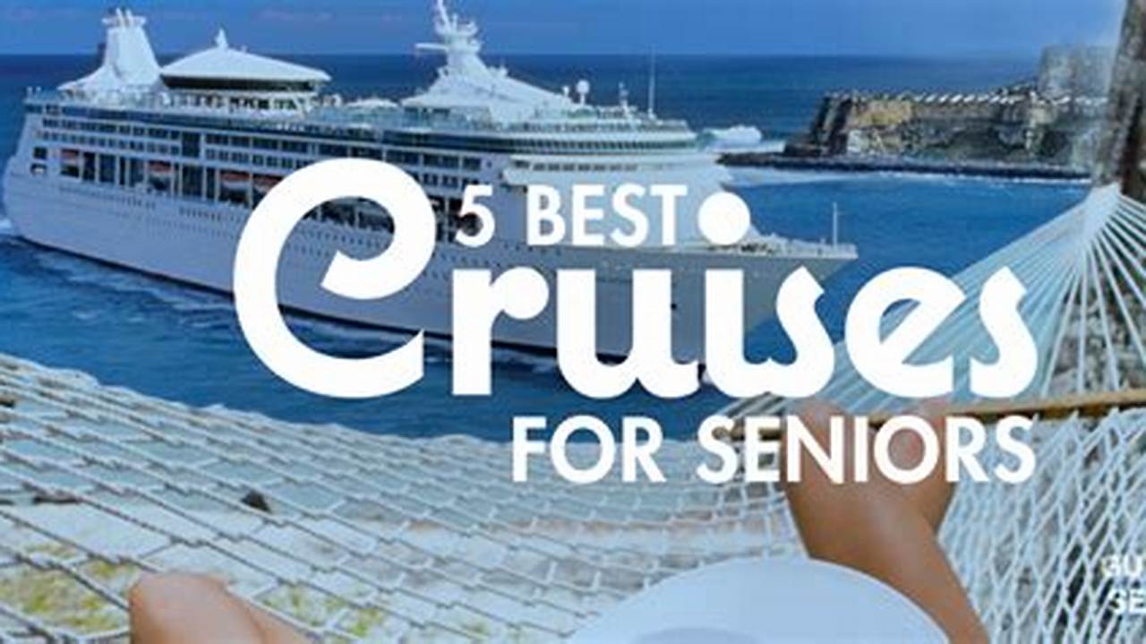 Cruises For Seniors Aren’t That Different From Cruises For Younger Generations., 2024