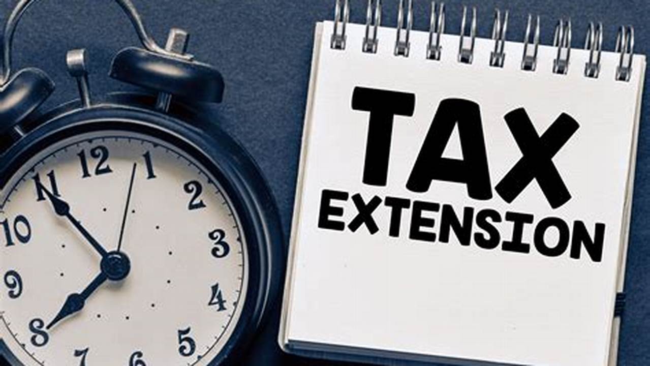 Deadline To File Extended Tax Return., 2024