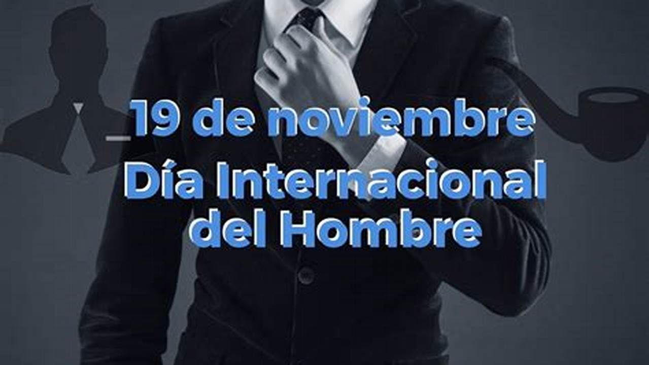 Dia Internacional Del Hombre 2024 Dates