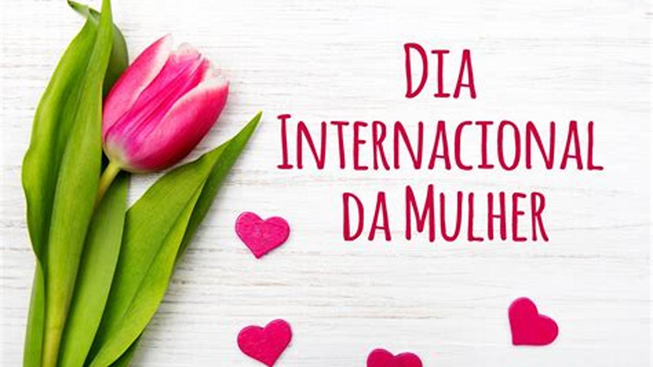 Celebrate "Dia da Mulher" with Us: Breaking News and Empowering Stories