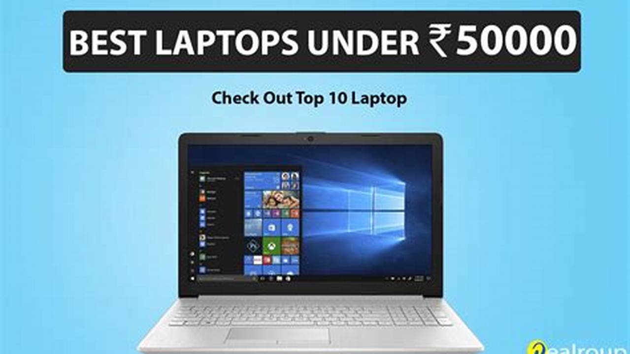 Discover The Best Laptop Under 50000 With Our Buying Guide., 2024