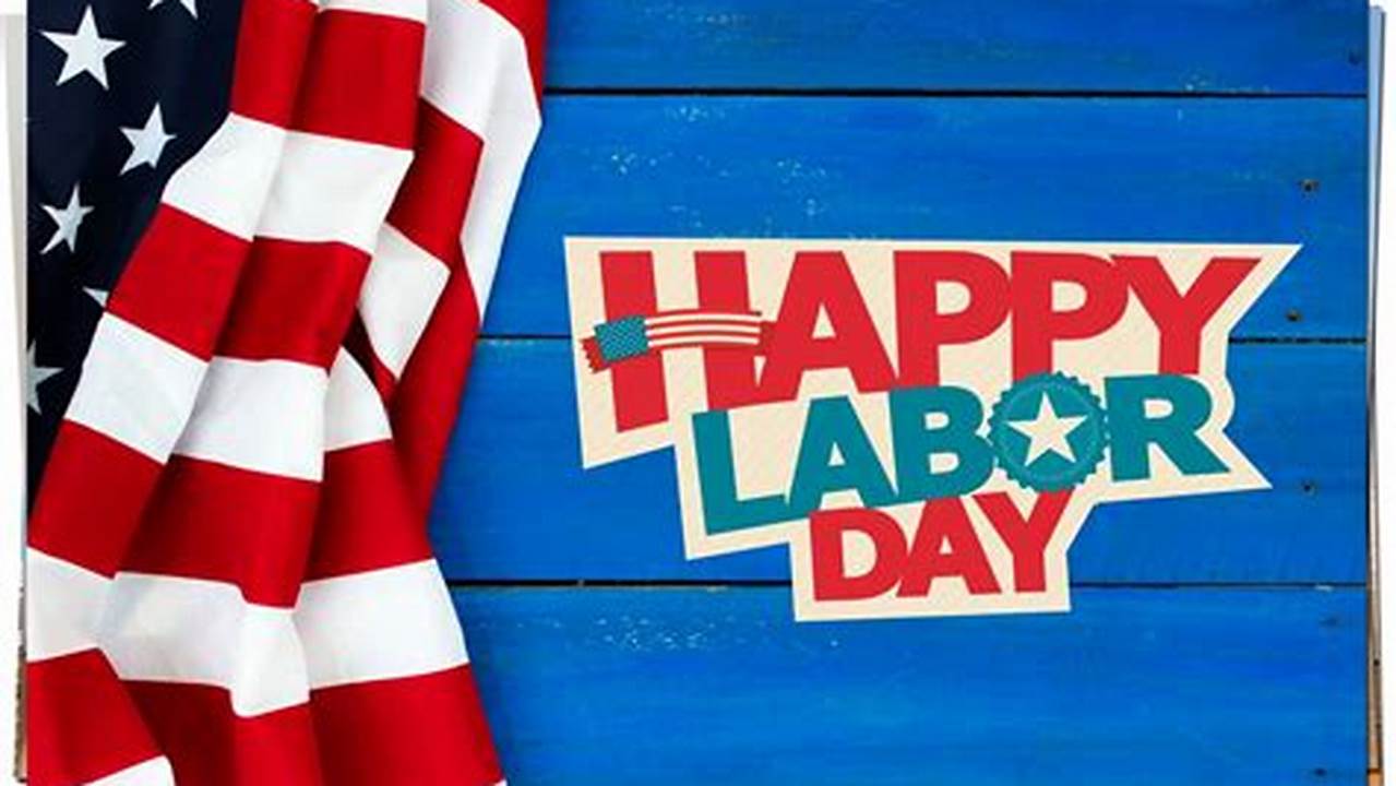 Discover The Date And Significance Of Labor Day In 2024!, 2024