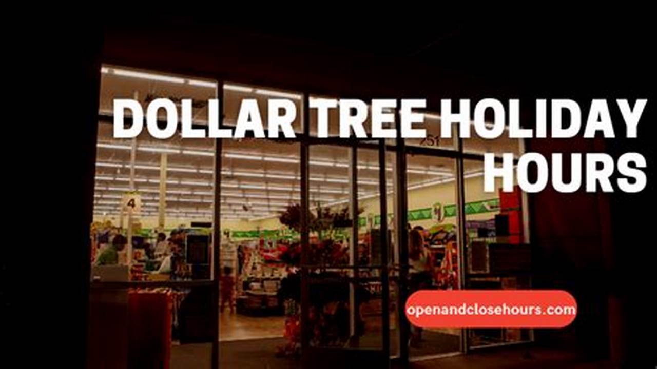 Dollar Tree New Year&#039;s Eve, Dollar Tree Holiday Hours ~ Closed/Open, 2024