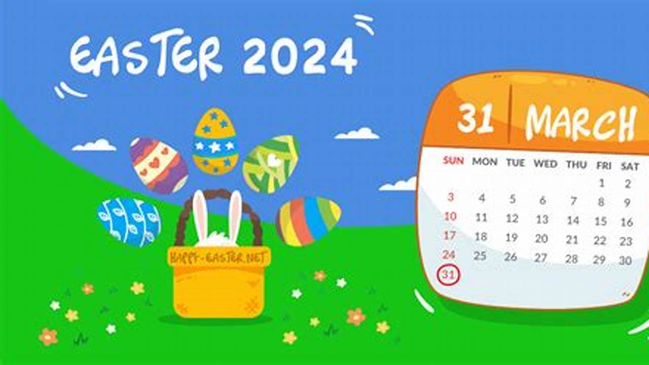 Easter 2024 Falls On March 31st. Mark The Date!