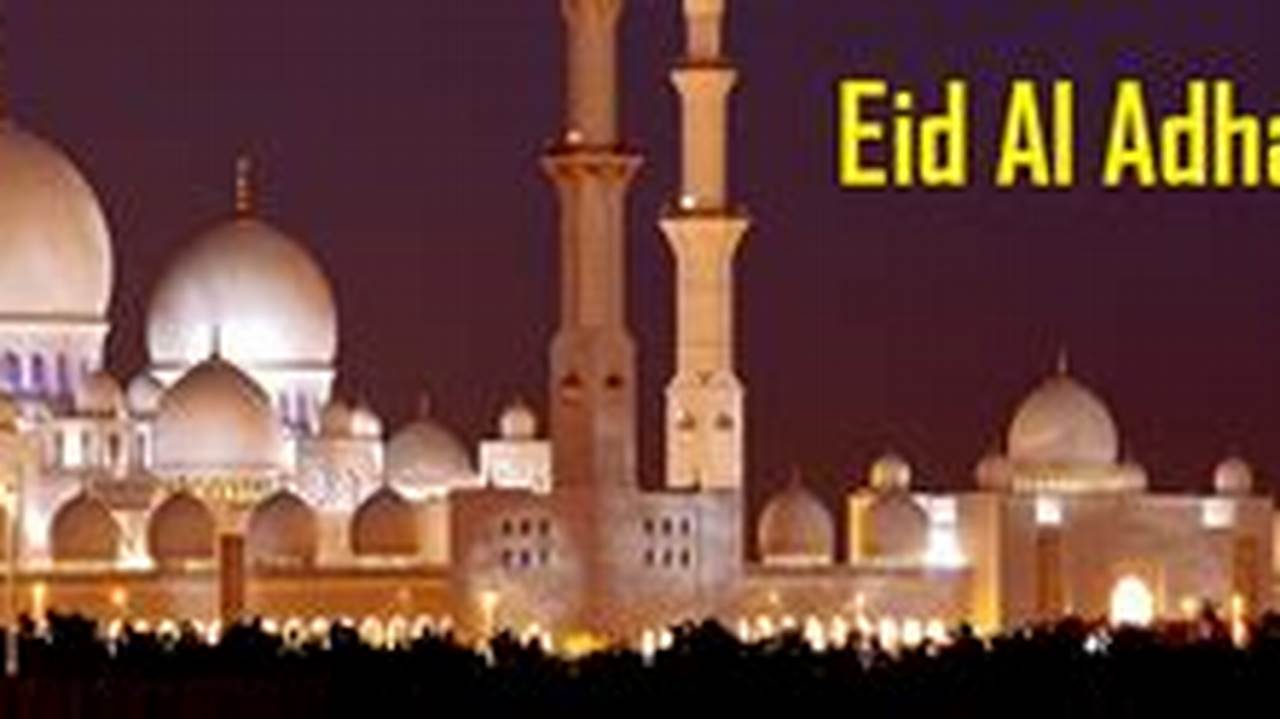 Eid 2023 Holidays Abu Dhabi Long Break For Uae Residents, Citizens For 6 Days, Prayer Timings, Free Parking, Bus Timing When Is Eid Al Adha Holidays This Year., 2024