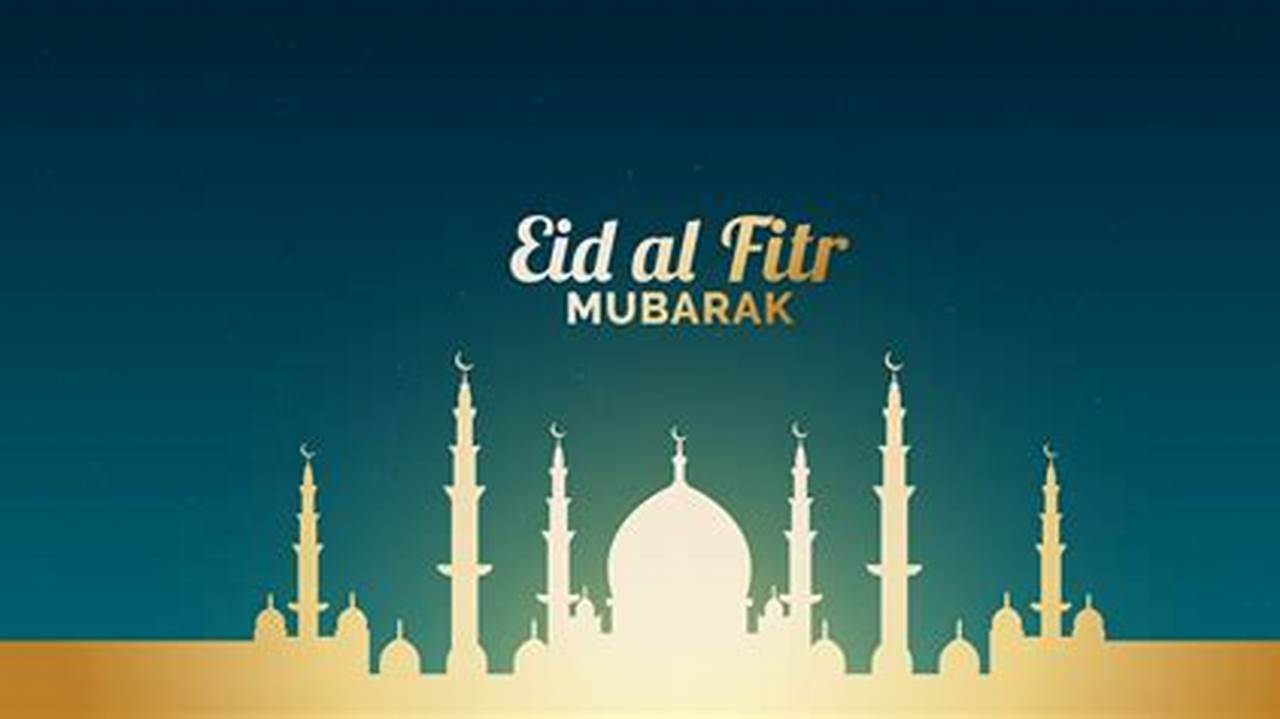 Eid Al Fitr Eid Al Fitr Is An Islamic Holiday That Marks The End Of Ramadan (Fasting)., 2024